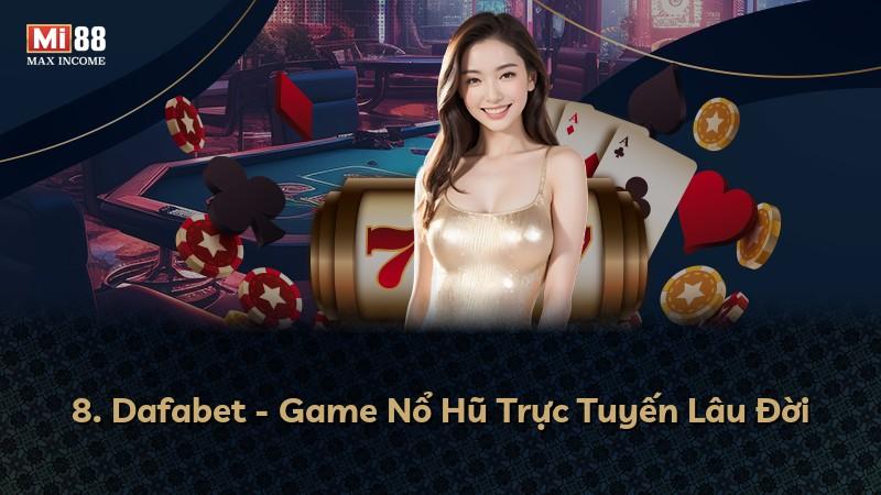 8. Dafabet - Game Nổ Hũ Trực Tuyến Lâu Đời