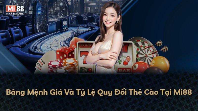 Bảng Mệnh Giá Và Tỷ Lệ Quy Đổi Thẻ Cào Tại Mi88