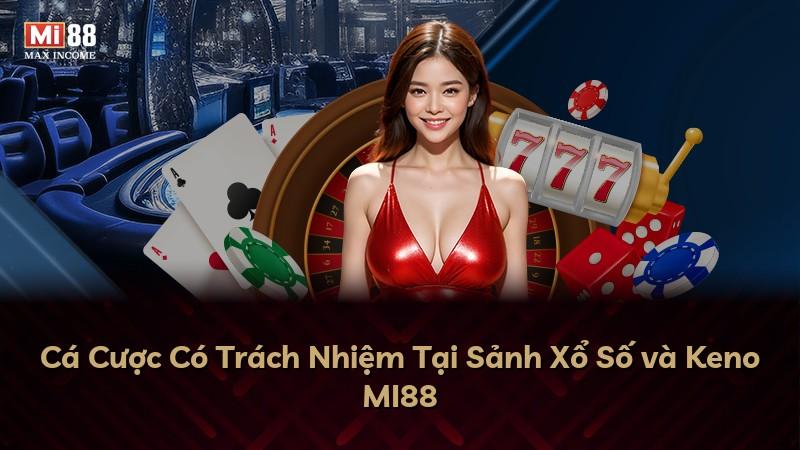 Cá Cược Có Trách Nhiệm Tại Sảnh Xổ Số và Keno MI88