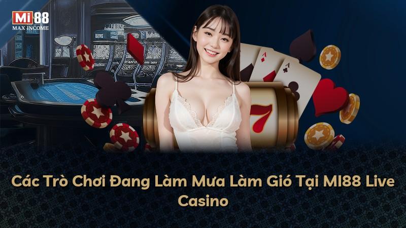 Các Trò Chơi Đang Làm Mưa Làm Gió Tại MI88 Live Casino