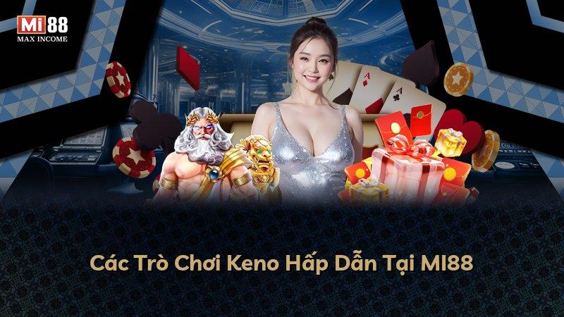 Các Trò Chơi Keno Hấp Dẫn Tại MI88