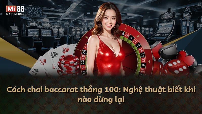 Cách chơi baccarat thắng 100: Nghệ thuật biết khi nào dừng lại