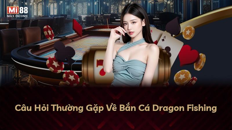 Câu Hỏi Thường Gặp Về Bắn Cá Dragon Fishing