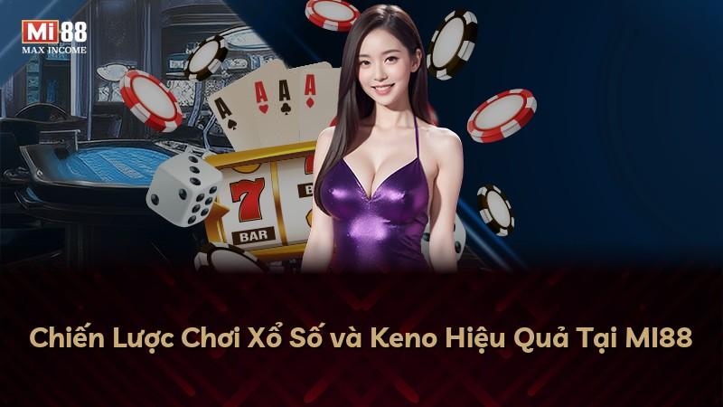 Chiến Lược Chơi Xổ Số và Keno Hiệu Quả Tại MI88