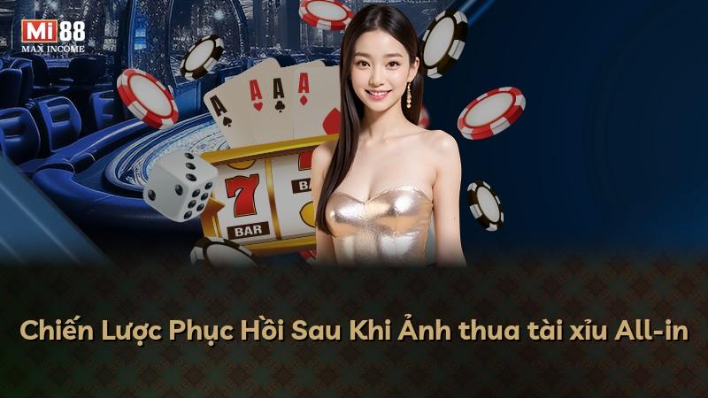Chiến Lược Phục Hồi Sau Khi Ảnh thua tài xỉu All-in