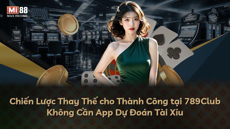 Chiến Lược Thay Thế cho Thành Công tại 789Club Không Cần App Dự Đoán Tài Xỉu