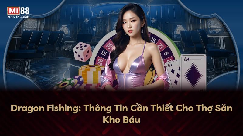 Dragon Fishing: Thông Tin Cần Thiết Cho Thợ Săn Kho Báu