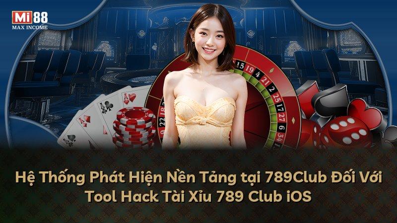 Hệ Thống Phát Hiện Nền Tảng tại 789Club Đối Với Tool Hack Tài Xỉu 789 Club iOS