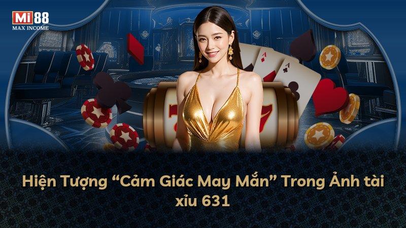 Hiện Tượng “Cảm Giác May Mắn” Trong Ảnh tài xỉu 631