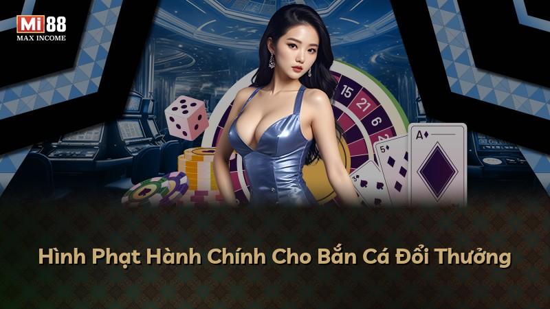 Hình Phạt Hành Chính Cho Bắn Cá Đổi Thưởng