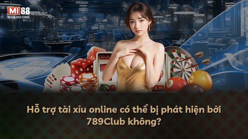 Hỗ trợ tài xỉu online có thể bị phát hiện bởi 789Club không?