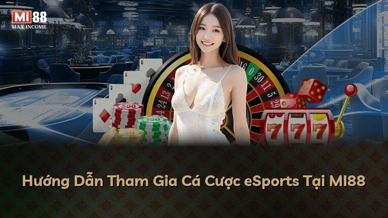 Hướng Dẫn Tham Gia Cá Cược eSports Tại MI88