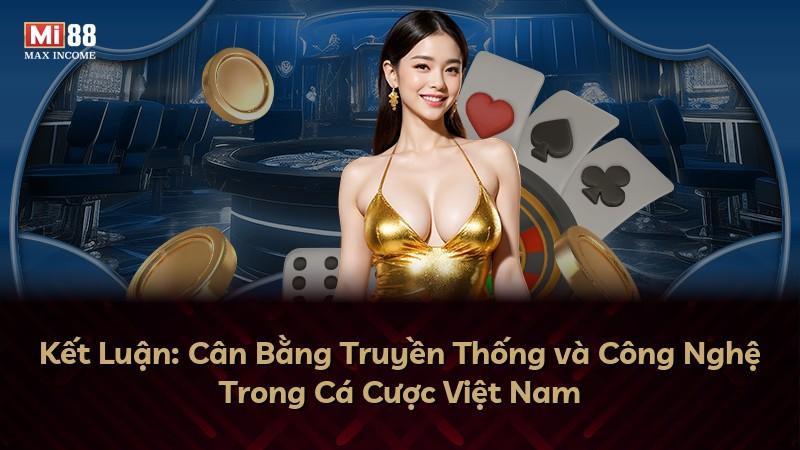Kết Luận: Cân Bằng Truyền Thống và Công Nghệ Trong Cá Cược Việt Nam