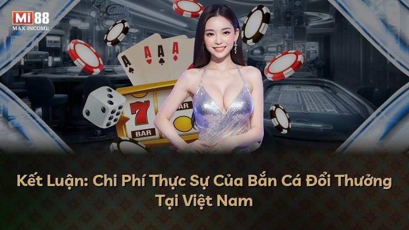Kết Luận: Chi Phí Thực Sự Của Bắn Cá Đổi Thưởng Tại Việt Nam