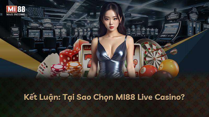 Kết Luận: Tại Sao Chọn MI88 Live Casino?