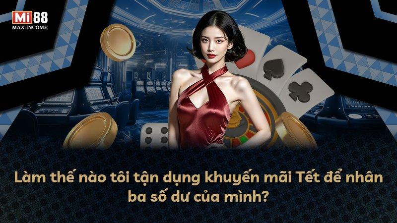 Làm thế nào tôi tận dụng khuyến mãi Tết để nhân ba số dư của mình?