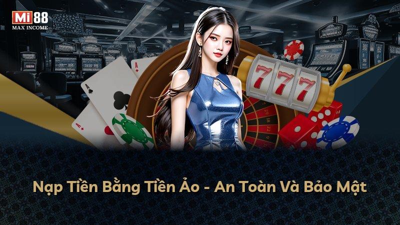 Nạp Tiền Bằng Tiền Ảo - An Toàn Và Bảo Mật