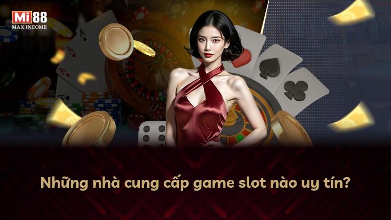 Những nhà cung cấp game slot nào uy tín?