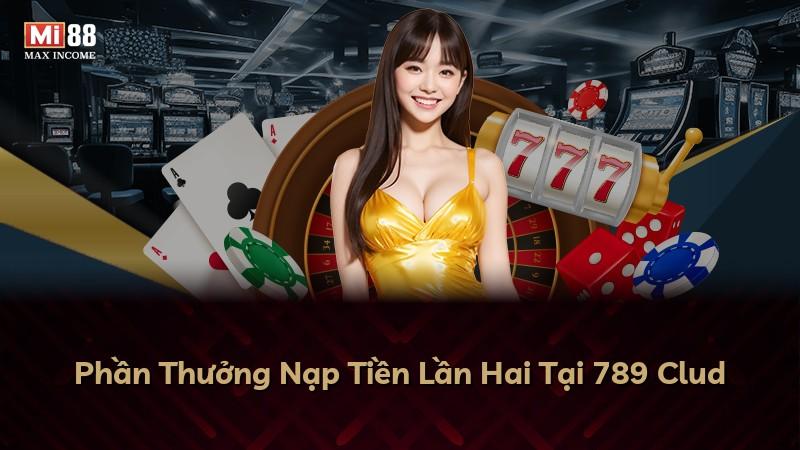 Phần Thưởng Nạp Tiền Lần Hai Tại 789 Clud