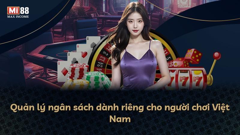 Quản lý ngân sách dành riêng cho người chơi Việt Nam