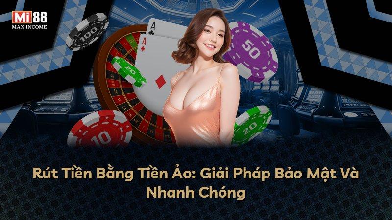 Rút Tiền Bằng Tiền Ảo: Giải Pháp Bảo Mật Và Nhanh Chóng