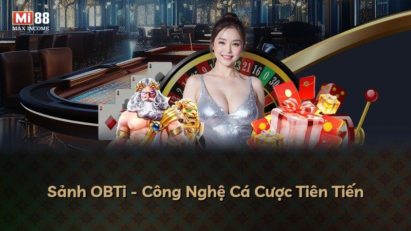 Sảnh OBTi - Công Nghệ Cá Cược Tiên Tiến