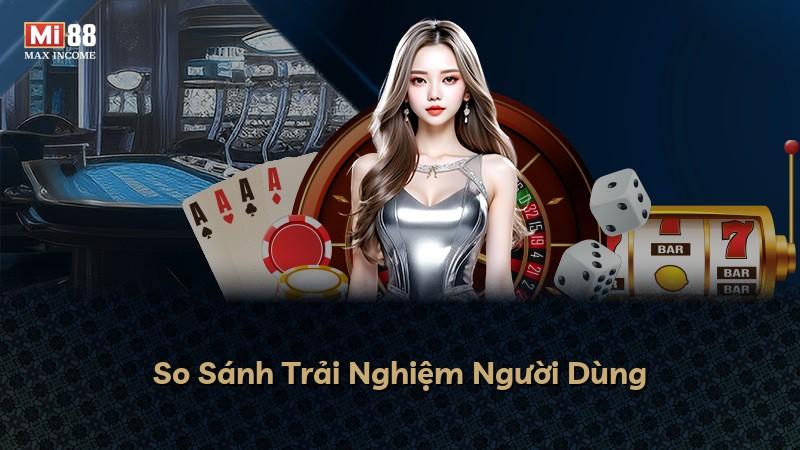 So Sánh Trải Nghiệm Người Dùng