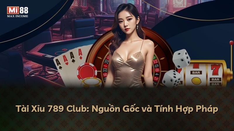 Tài Xỉu 789 Club: Nguồn Gốc và Tính Hợp Pháp