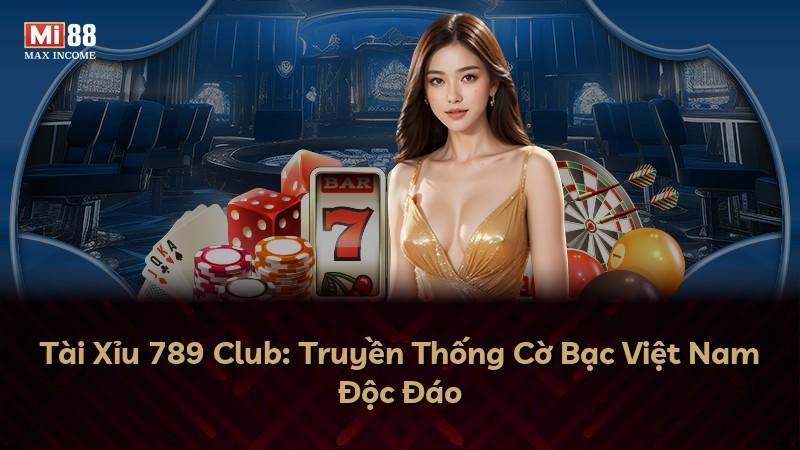 Tài Xỉu 789 Club: Truyền Thống Cờ Bạc Việt Nam Độc Đáo