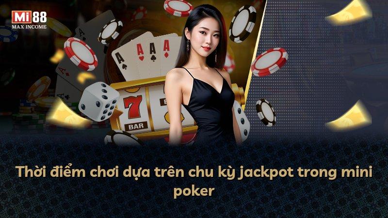 Thời điểm chơi dựa trên chu kỳ jackpot trong mini poker