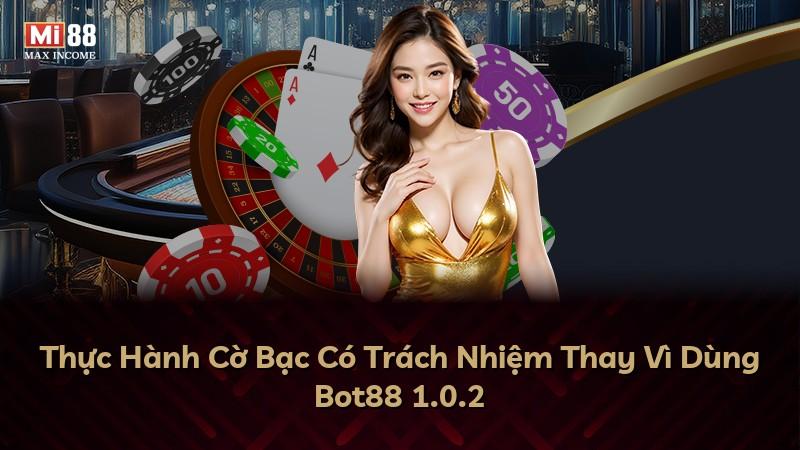 Thực Hành Cờ Bạc Có Trách Nhiệm Thay Vì Dùng Bot88 1.0.2