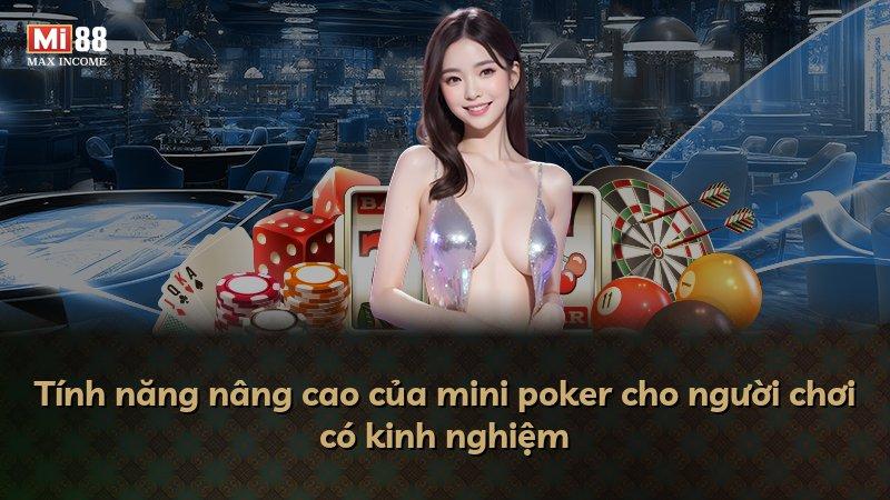 Tính năng nâng cao của mini poker cho người chơi có kinh nghiệm