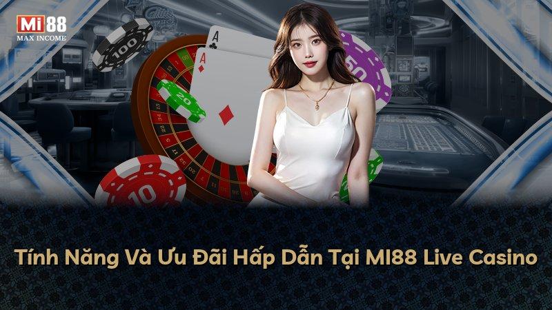 Tính Năng Và Ưu Đãi Hấp Dẫn Tại MI88 Live Casino
