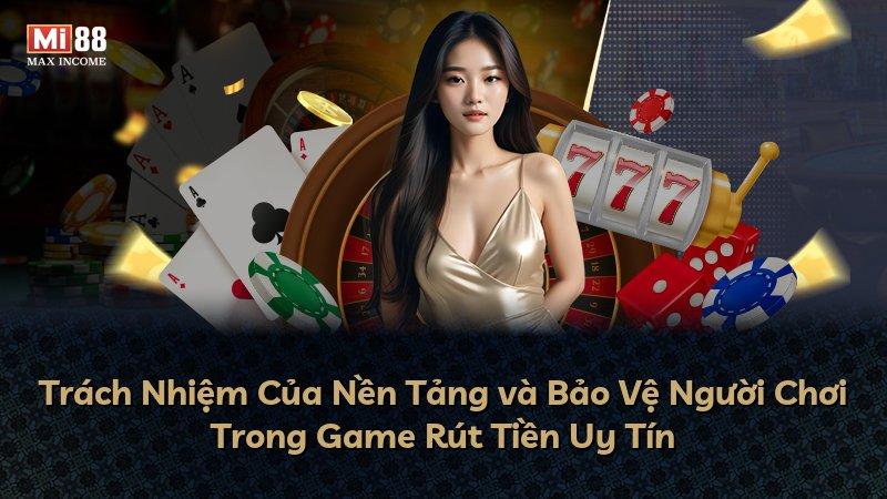 Trách Nhiệm Của Nền Tảng và Bảo Vệ Người Chơi Trong Game Rút Tiền Uy Tín