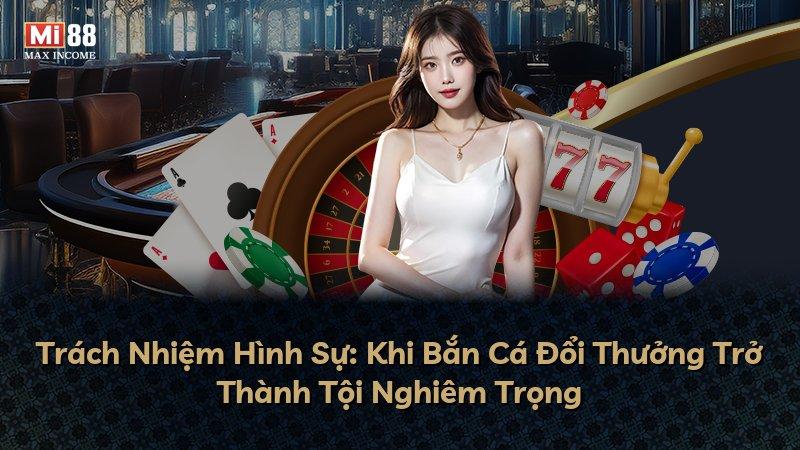 Trách Nhiệm Hình Sự: Khi Bắn Cá Đổi Thưởng Trở Thành Tội Nghiêm Trọng