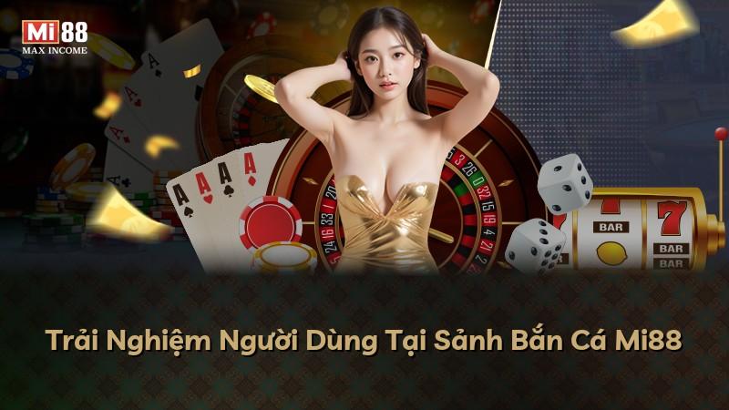 Trải Nghiệm Người Dùng Tại Sảnh Bắn Cá Mi88
