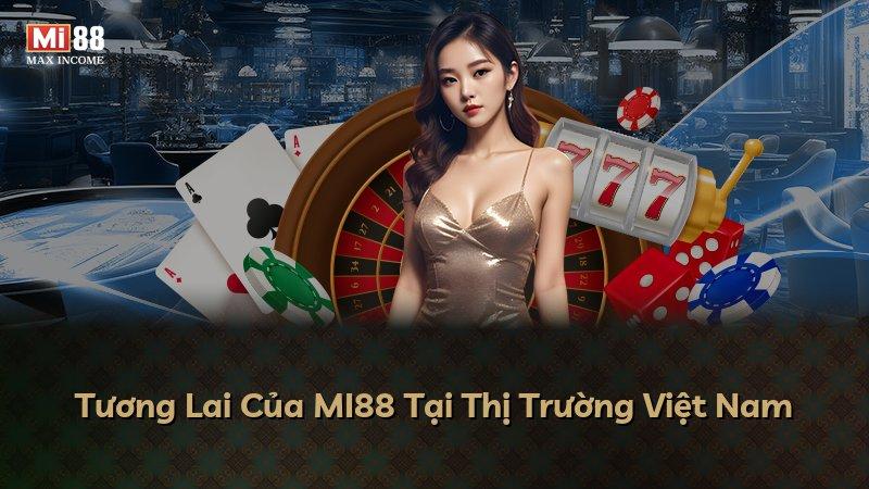 Tương Lai Của MI88 Tại Thị Trường Việt Nam
