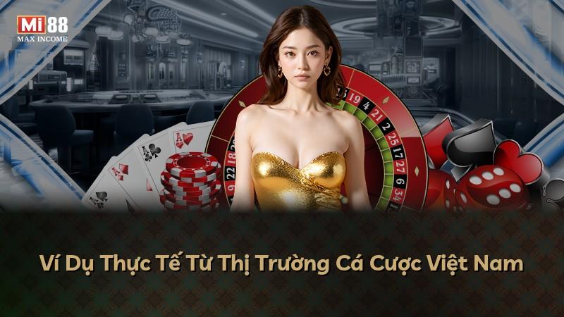 Ví Dụ Thực Tế Từ Thị Trường Cá Cược Việt Nam